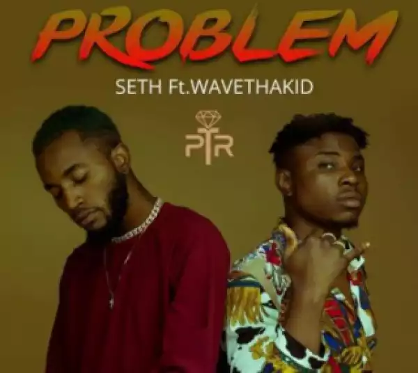 Seth - “Problem” ft. Wavethakid (Prod. Beatsbyjayy)